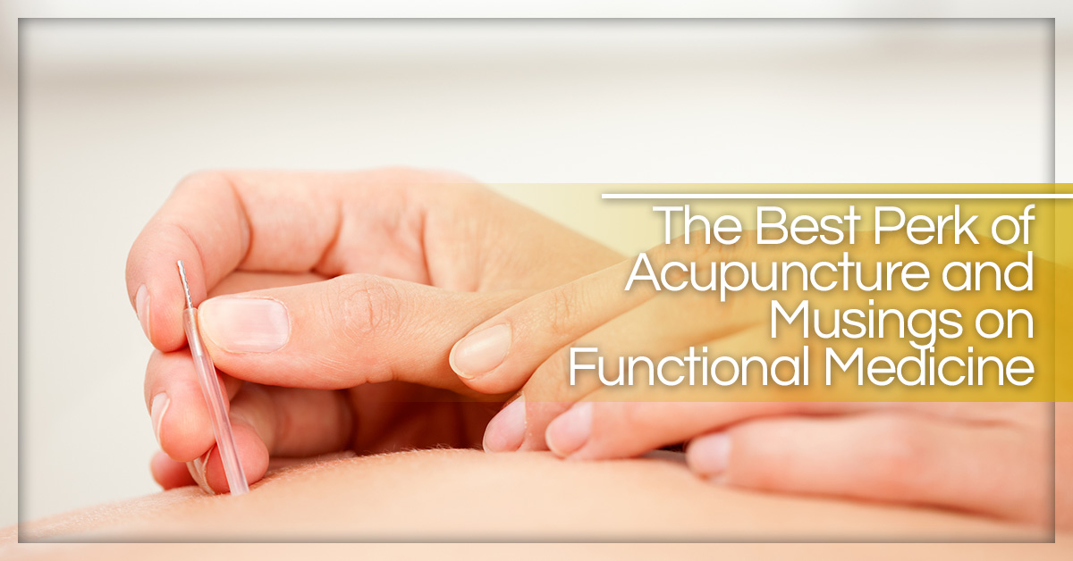 The-Best-Perk-of-Acupuncture-and-Musings-on-Functional-Medicine-5afc8611a9dbe